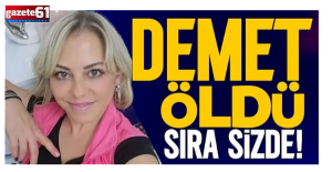 Demet öldü, sıra sizde!
