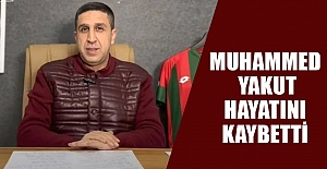 Muhammed Yakut hayatını kaybetti