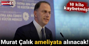 Murat Çalık ameliyata alınacak