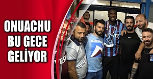 Onuachu bu gece geliyor