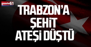 Şehit acısı Trabzon'a düştü