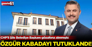 Şile Belediye Başkanı Özgür Kabadayı tutuklandı