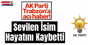 AK Parti Trabzon teşkilatının acı günü!