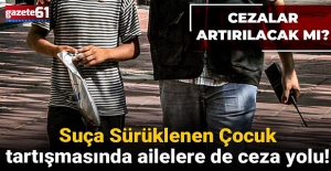 Suça Sürüklenen Çocuk tartışmasında ailelere de ceza yolu! Cezalar artırılacak mı?