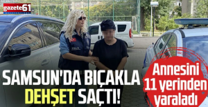Tartıştığı annesini 11 yerinden bıçakladı!