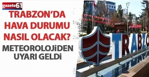 Trabzon'da hava durumu nasıl olacak?