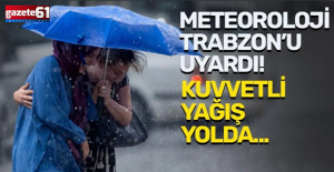 Trabzon’da kuvvetli yağış uyarısı!