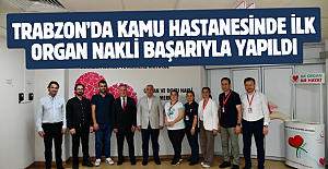 Trabzon’da Kamu Hastanesinde İlk Organ Nakli Başarıyla Yapıldı
