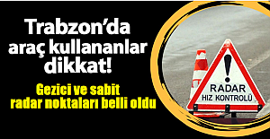 Trabzon’da Trafiğe Çıkacaklara Dikkat! Gezici radar her yerde!