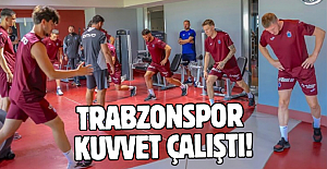 Trabzonspor hazırlık maçı öncesi kuvvet çalıştı!