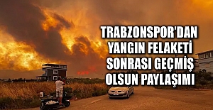 Trabzonspor’dan yangın felaketi sonrası geçmiş olsun paylaşımı