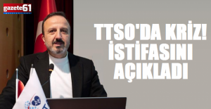 TTSO'da Kriz!İstifa Etti