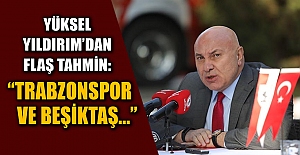 Yüksel Yıldırım’dan flaş tahmin: “Trabzonspor ve Beşiktaş...”