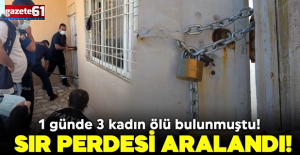 1 günde 3 kadın ölü bulunmuştu! Sır perdesi aralandı