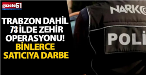 73 ilde uyuşturucu tacirlerine darbe!