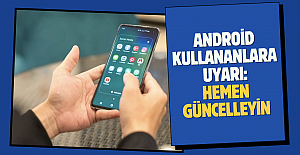 Android kullanıcılarına kritik uyarı: Hemen güncelleyin