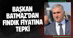 Başkan Batmaz’dan fındık fiyatına tepki