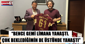 “BENCE GEMİ LİMANA YANAŞTI. ÇOK BEKLEDİĞİMİN DE ÜSTÜNDE YANAŞTI”