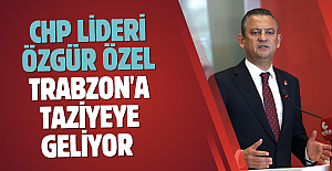 CHP lideri Özgür Özel’in Trabzon'a taziyeye geliyor 