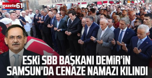 Demir'in Samsun'da cenaze namazı kılındı!