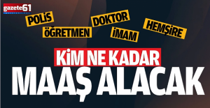Doktor, polis, hemşire, vaiz, öğretmen, araştırma görevlisi yüzde kaç zam alacak?
