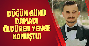 Düğün günü damadı öldüren yenge konuştu!