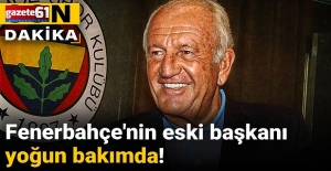Fenerbahçe'nin eski başkanı yoğun bakımda!