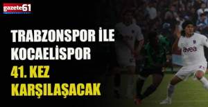 Trabzonspor ile Kocaelispor 41. kez karşılaşacak