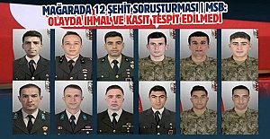 Mağarada 12 şehit soruşturması | MSB: Olayda ihmal ve kasıt tespit edilmedi