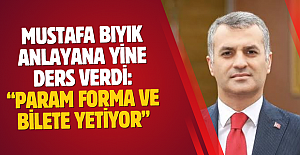Mustafa Bıyık anlayana yine ders verdi: “Param forma ve bilete yetiyor”