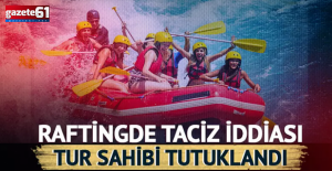 Raftingde taciz iddiası ortalığı karıştırdı: Tur sahibi tutuklandı
