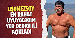Şener Üşümezsoy en rahat uyuyacağım yer dediği ili açıkladı: '100 yıl kırılmaz'