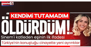 Sinem'i katleden eşinin ilk ifadesi ortaya çıktı!