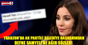 Trabzon'da AK Partili Belediye Başkanı'ndan Defne Samyeli'ne ağır sözler!