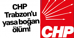 Trabzon'da CHP'yi yıkan ölüm...