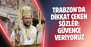 Trabzon'da dikkat çeken sözler: Güvence veriyoruz...