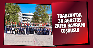 Trabzon’da 30 Ağustos Zafer Bayramı coşkusu!