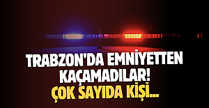Trabzon’da emniyetten kaçamadılar! Çok sayıda kişi…