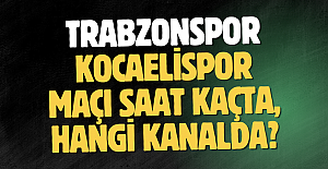 Trabzonspor - Kocaelispor maçı saat kaçta, hangi kanalda?