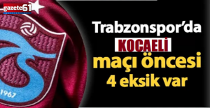 Trabzonspor’da Kocaelispor maçı öncesi 4 sakat bulunuyor