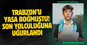 Trabzon’u yasa boğmuştu! Son yolculuğuna uğurlandı