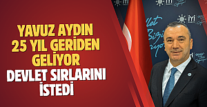 Yavuz Aydın 25 yıl geriden geliyor… Devlet sırlarını istedi