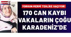 Yorgun mermilerin öldüren tehlikesi: 170 can kaybı, vakaların çoğu Karadeniz'de!