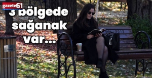  3 bölgede sağanak var! İllerimizde hava durumu