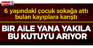 6 yaşındaki çocuk sokağa attı, bulan kayıplara karıştı! Bir