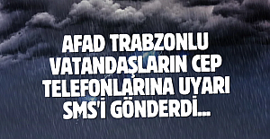 AFAD Trabzonlu vatandaşların cep telefonlarına uyarı SMS'i gönderdi...