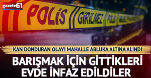 Barışmak için gittikleri evde infaz edildiler