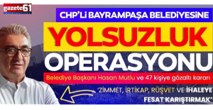 Belediye Başkanı Hasan Mutlu gözaltına alındı!