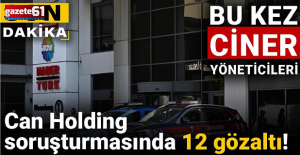 Can Holding soruşturması genişletiliyor!