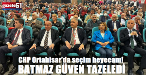CHP Ortahisar’da seçim heyecanı!Güven tazeledi